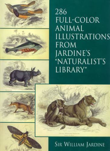 286 Full-Color Animal Illustrations: From Jardine’s „Naturalist’s Library” (Dov