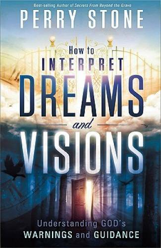 How to Interpret Dreams and Visions: Understanding God’s warnings – VERY GOOD