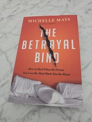 The Betrayal Bind: How to Heal When the Person You Love the Most Hurts You the..