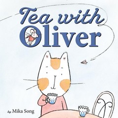 Tea with Oliver: A Picture Book with Humor and Heart About a Shy Mouse and a…