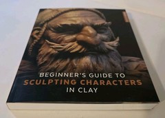 Beginner’s Guide to Sculpting Characters in Clay Paperback By 3DTotal Publishing