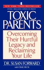 Toxic Parents: Overcoming Their Hurtful Legacy and Reclaiming Your Life – GOOD
