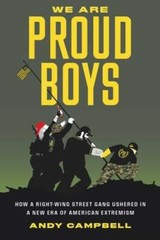 We Are Proud Boys: How a Right-Wing Street Gang Ushered in a New Era of American
