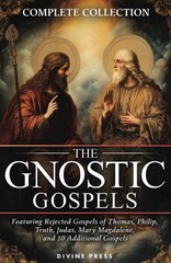 The Gnostic Gospels Complete Collection: Featuring Rejected Gospels of Thomas..