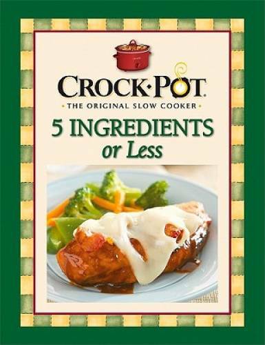 Crock-Pot 5 Ingredients or Less Cookbook – Spiral-bound – GOOD