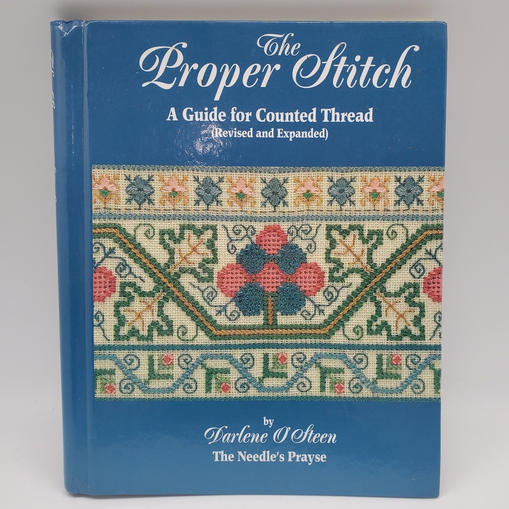 The Proper Stitch A Guide for Counted Thread Darlene O’Steen Hoffman Media 2006