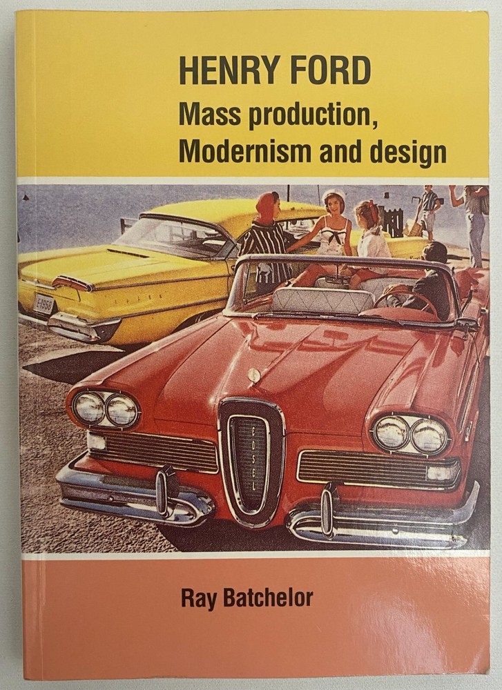 Ray Batchelor HENRY FORD Mass Production, Modernism and Design 1994 pb Very Good