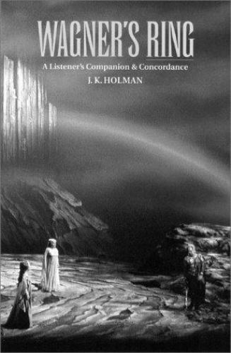 Wagner’s Ring: A Listener’s Companion and C- 9781574670141, JK Holman, hardcover