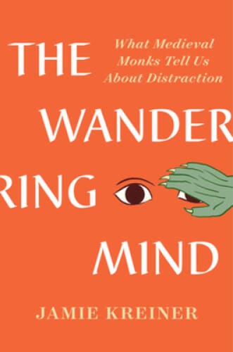 The Wandering Mind: What Medieval Monks Tell Us About Distraction – VERY GOOD