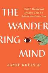 The Wandering Mind: What Medieval Monks Tell Us About Distraction – VERY GOOD