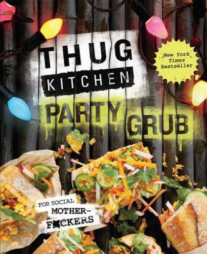 Thug Kitchen Party Grub: For Social Motherf*ckers – Hardcover – GOOD