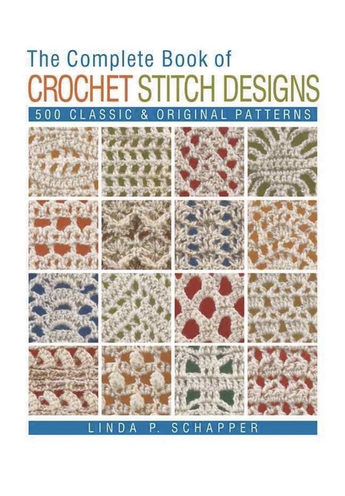 The Complete Book of Crochet Stitch Designs: 500 Classic & Original Patterns by