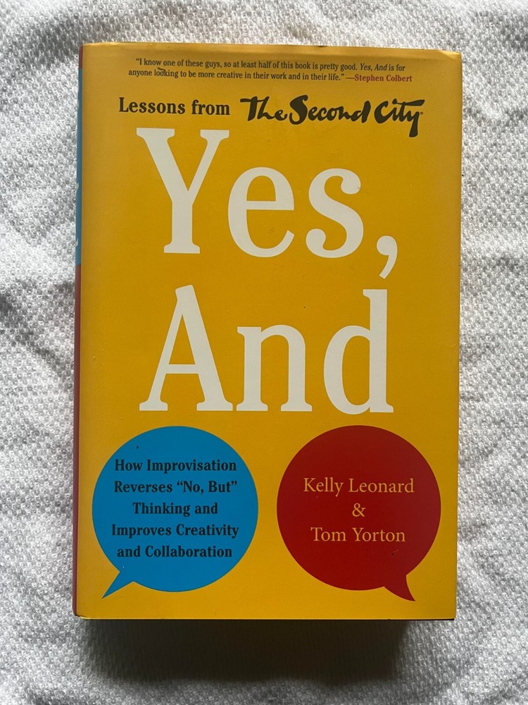 Yes, And: How Improvisation Reverses No, but Thinking and Improves… *LIKE NEW*