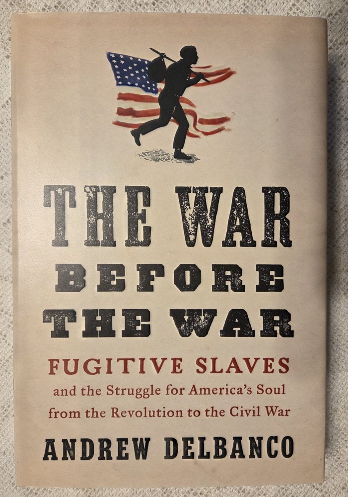 The War before the War: Fugitive Slaves and the Struggle for America’S Soul from