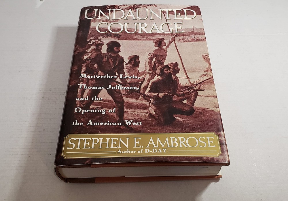 Undaunted Courage: Meriwether Lewis, Thomas Jefferson and the Opening of the…