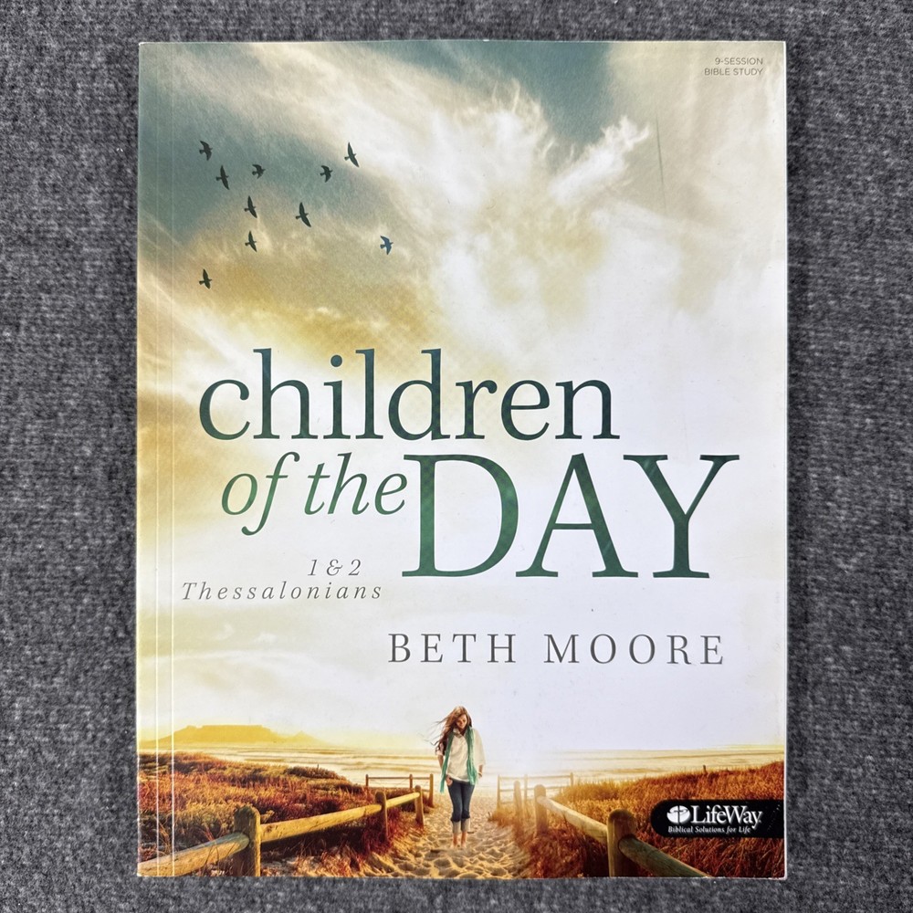 Beth Moore – Children of the Day 1 & 2 Thessalonians Bible Study Guide