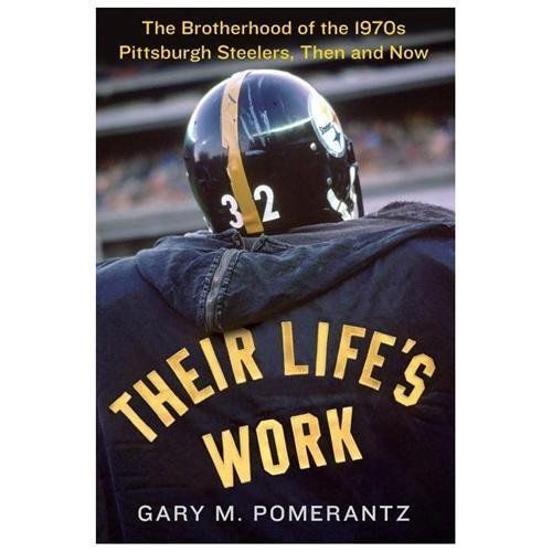 Their Life’s Work: The Brotherhood of the 1970s Pittsburgh Steelers, Then – GOOD