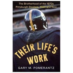 Their Life’s Work: The Brotherhood of the 1970s Pittsburgh Steelers, Then – GOOD
