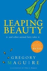 Leaping Beauty : And Other Animal Fairy Tales Gregory Maguire~Chris L. Demarest