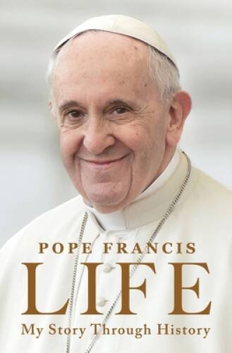 Life: My Story Through History – Hardcover By Pope Francis – GOOD