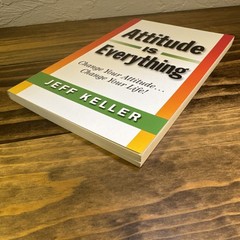 Attitude Is Everything: Change Your Attitude… Change Your Life!