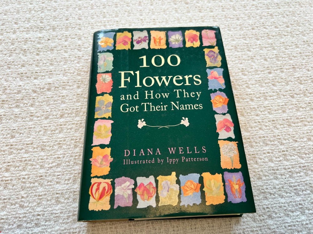 100 Flowers and How They Got Their Names – hardcover, 1565121384, Wells
