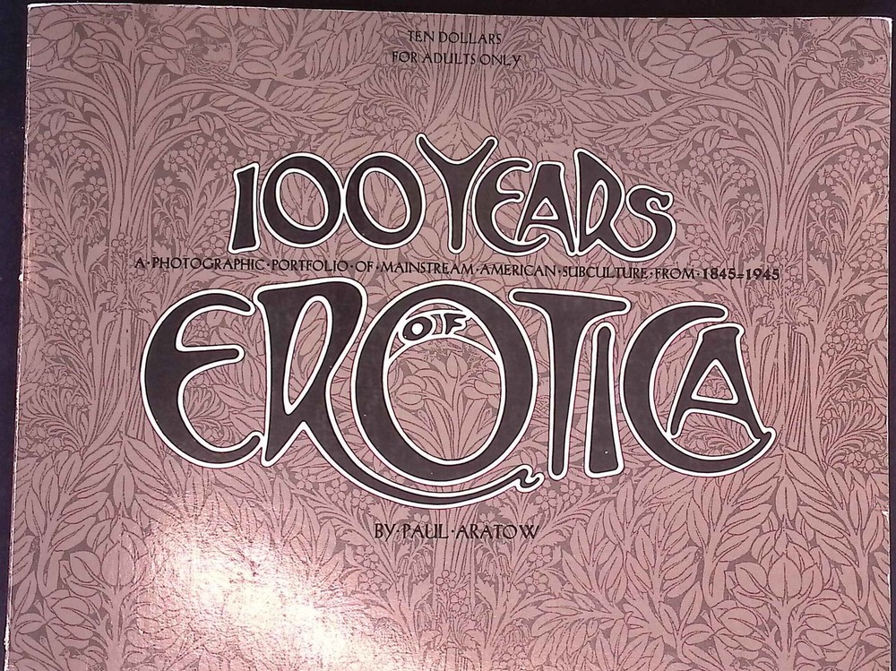 100 years of erotica;: A photographic portfolio of mainstream American subcultur