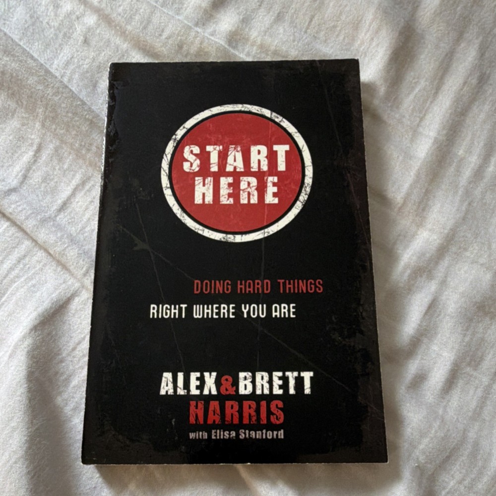 Start Here: Doing Hard Things Right Where You Are by Brett Harris