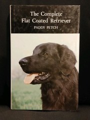 THE COMPLETE FLAT-COATED RETRIEVER By Paddy Petch – Hardcover