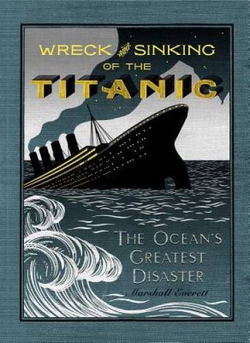 Wreck and Sinking of the Titanic: The Ocean’s Greatest Disaster: A Graphi – GOOD