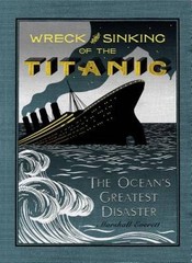 Wreck and Sinking of the Titanic: The Ocean’s Greatest Disaster: A Graphi – GOOD
