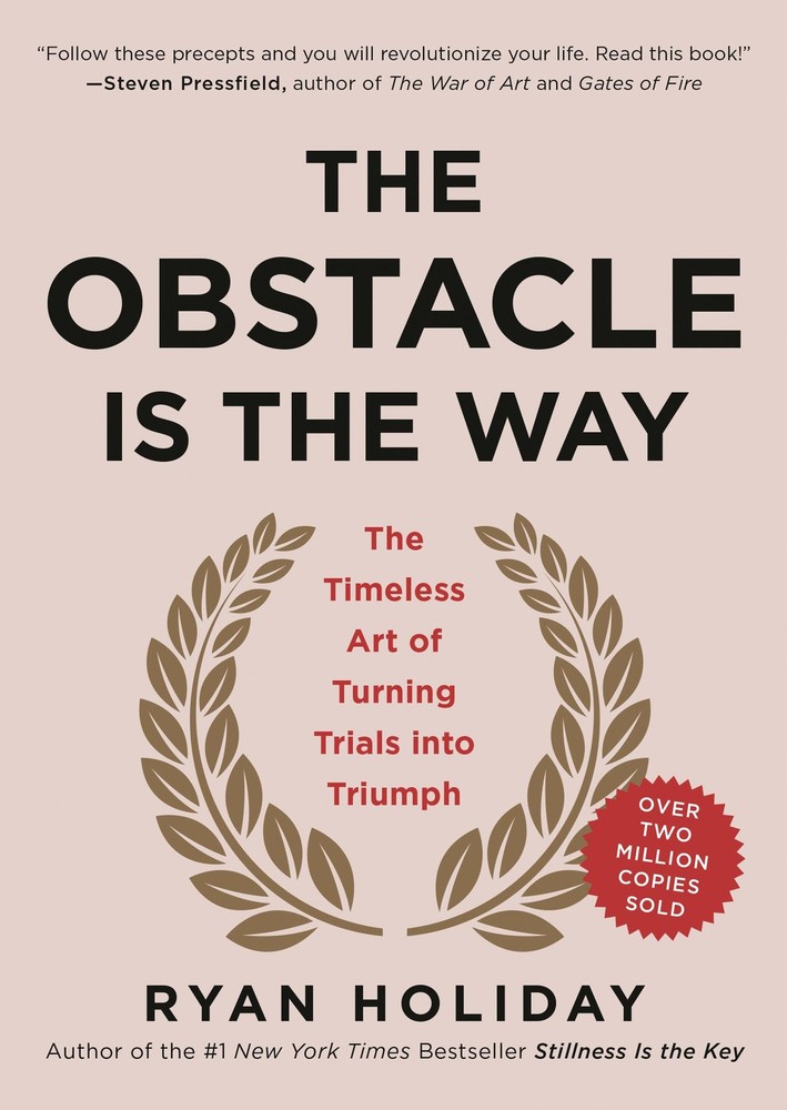 The Obstacle Is the Way: The Timeless Art of Turning Trials into Triumph – h…