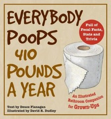 Everybody Poops 410 Pounds a Year :Illustrated Bathroom Companion for Grown-Ups