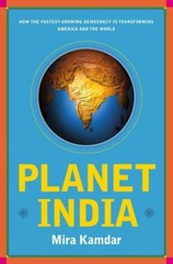 Planet India : How the Fastest Growing Democracy Is Transforming