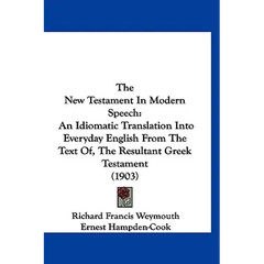 The New Testament In Modern Speech: An Idiomatic Translation Into Everyday