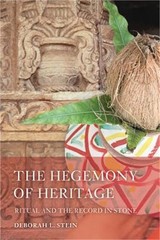 The Hegemony of Heritage: Ritual and the Record in Stone (Paperback or Softback)