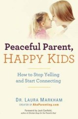 Peaceful Parent, Happy Kids: How to Stop Yelling and Start Connecting – GOOD