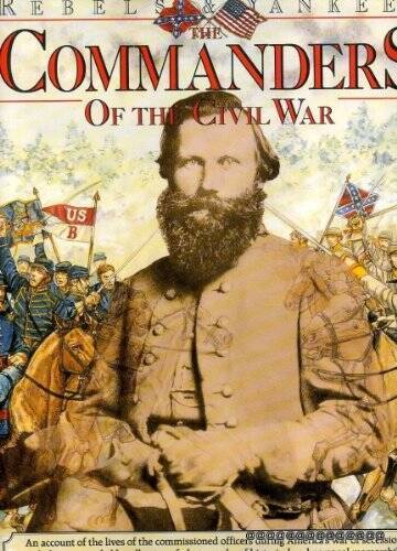 The Commanders of the Civil War (Rebels Yankees) – Hardcover – GOOD