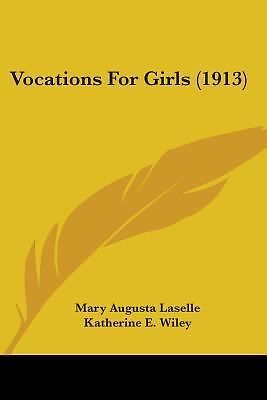 Vocations For Girls (1913) by Laselle, Mary Augusta; Wiley, Katherine E.