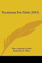 Vocations For Girls (1913) by Laselle, Mary Augusta; Wiley, Katherine E.