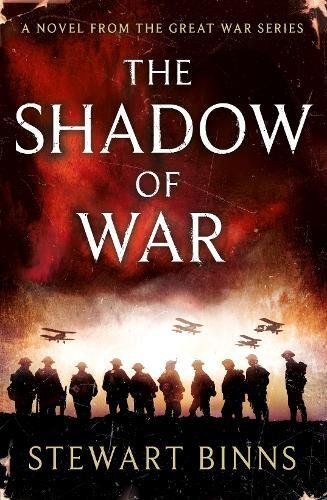The Shadow of War: The Great War Series Book 1 By Stewart Binns.