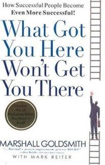 What Got You Here Won’t Get You There: How Successful People Become – VERY GOOD