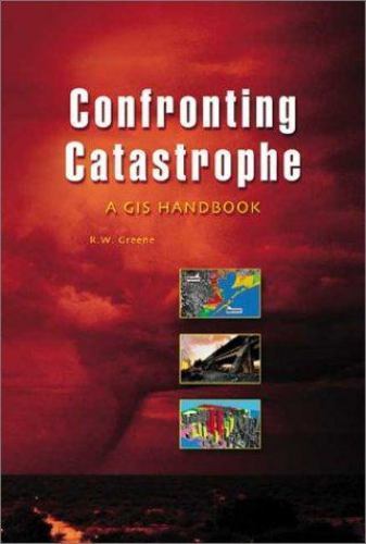 Confronting Catastrophe: A GIS Handbook by Greene, R. W.