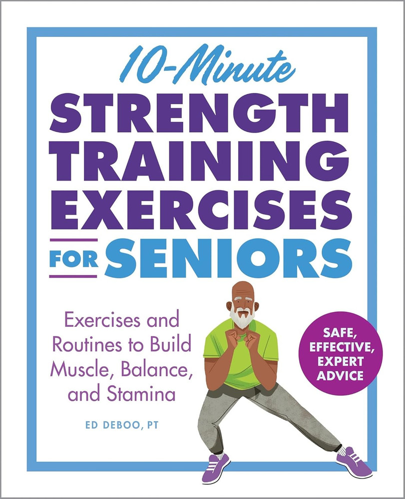 10-Minute Strength Training Exercises for Seniors: Exercises and Routines to Bui