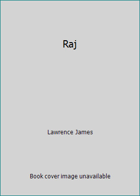 Raj by Lawrence James