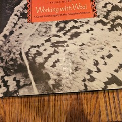 Working With Wool A Coast Salish Legacy & the Cowichan Sweater by Sylvia Olsen