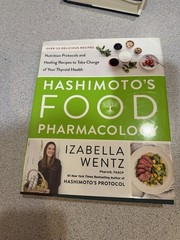 Hashimoto’s Food Pharmacology : Protocols and Recipes for Your Thyroid Health