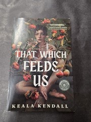 That Which Feeds Us By Keala Kendall ARC Advanced Reader
