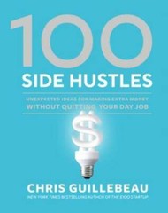 100 Side Hustles: Unexpected Ideas for Making Extra Money Without Quittin – GOOD