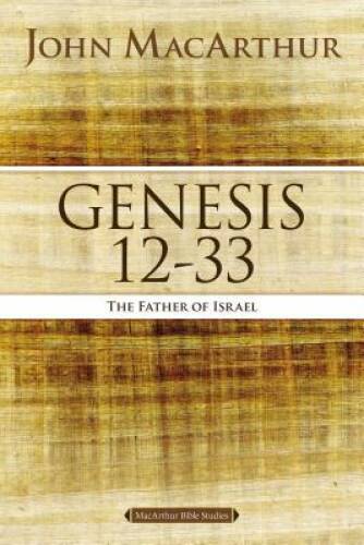 Genesis 12 to 33: The Father of Israel (MacArthur Bible Studies) – VERY GOOD